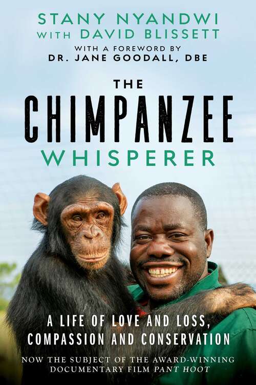Book cover of The Chimpanzee Whisperer: A Life of Love and Loss, Compassion and Conservation