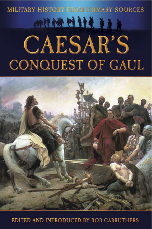 Book cover of Caesar's Conquest of Gaul: The Illustrated Edition (Military History from Primary Sources)