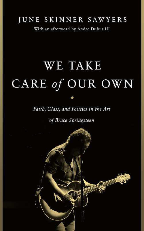 Book cover of We Take Care of Our Own: Faith, Class, and Politics in the Art of Bruce Springsteen