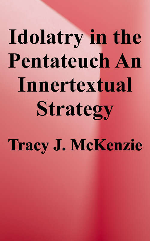 Book cover of Idolatry in the Pentateuch: An Innertextual Strategy