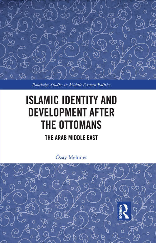 Book cover of Islamic Identity and Development after the Ottomans: The Arab Middle East (Routledge Studies in Middle Eastern Politics)