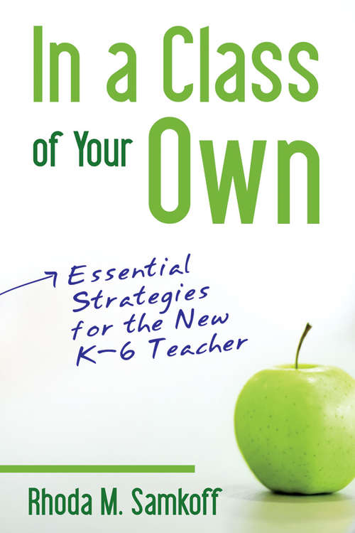 Book cover of In a Class of Your Own: Essential Strategies for the New K–6 Teacher