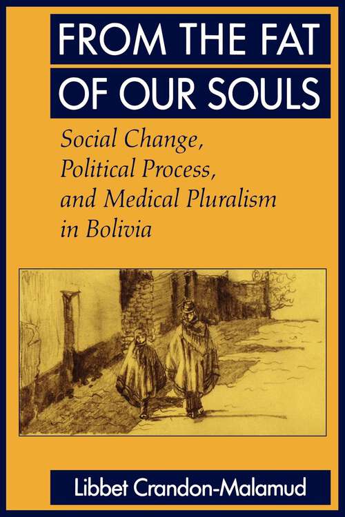 Book cover of From the Fat of Our Souls: Social Change, Political Process, and Medical Pluralism in Bolivia (Comparative Studies of Health Systems and Medical Care #26)