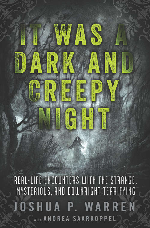 Book cover of It Was a Dark and Creepy Night: Real-Life Encounters with the Strange, Mysterious, and Downright Terrifying