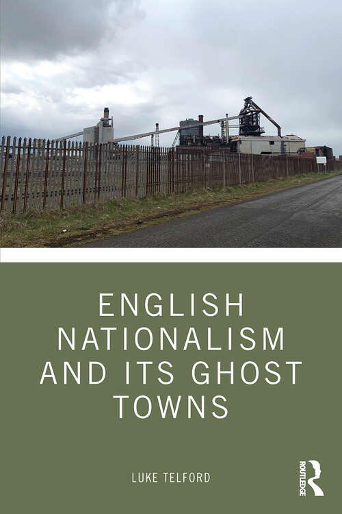 Book cover of English Nationalism and its Ghost Towns