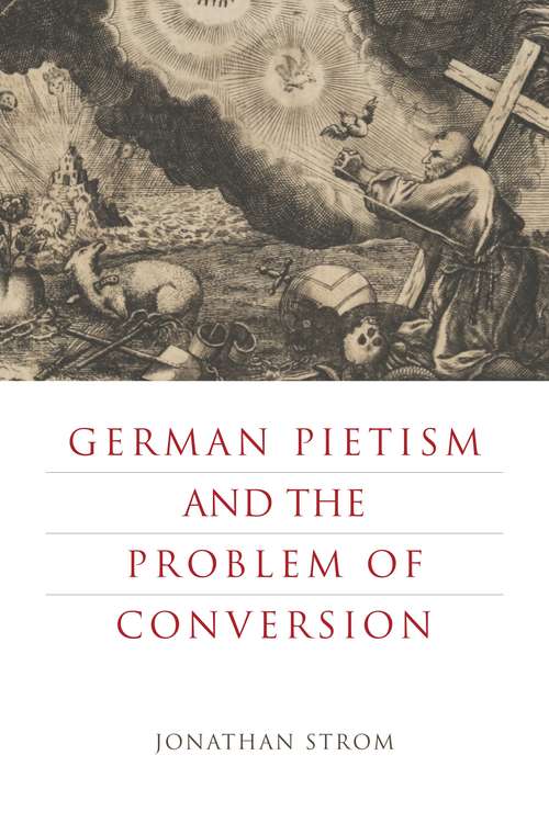 Book cover of German Pietism and the Problem of Conversion (Pietist, Moravian, and Anabaptist Studies #3)