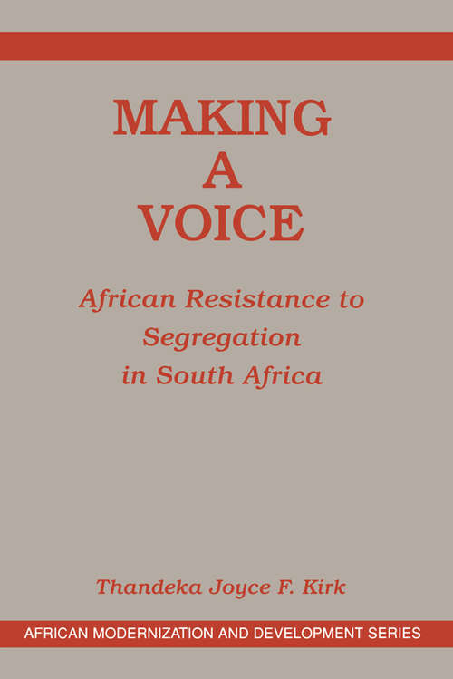 Book cover of Making A Voice: African Resistance To Segregation In South Africa (African Modernization And Development Ser.)