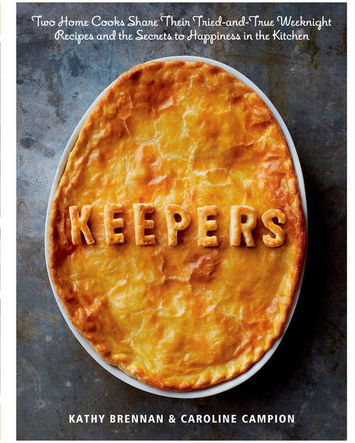 Book cover of Keepers: Two Home Cooks Share Their Tried-and-True Weeknight Recipes and the Secrets to Happiness in the Kitchen