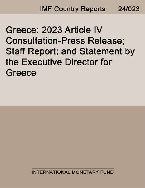 Book cover of Greece: 2023 Article Iv Consultation-press Release; Staff Report; And Statement By The Executive Director For Greece (Imf Staff Country Reports)