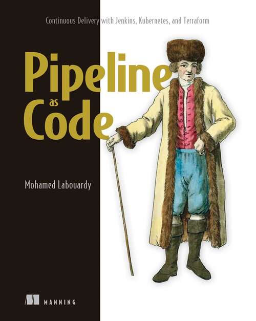 Book cover of Pipeline as Code: Continuous Delivery with Jenkins, Kubernetes, and Terraform