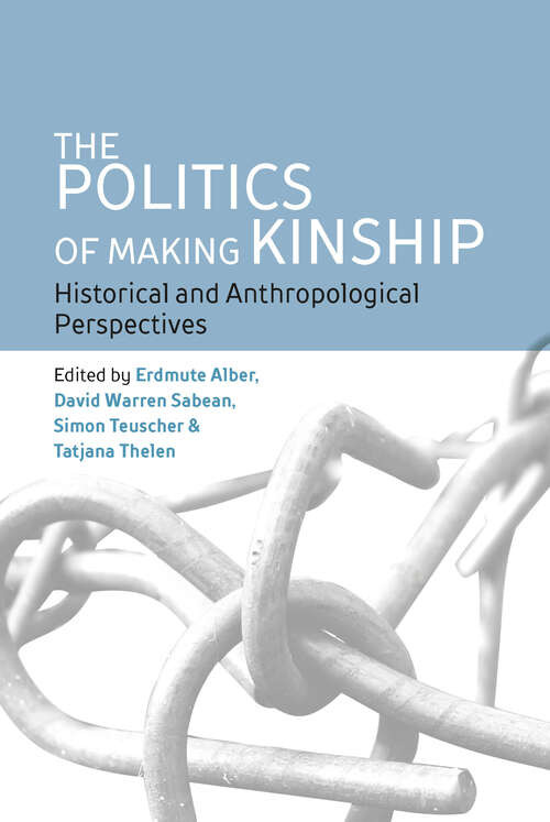 Book cover of The Politics of Making Kinship: Historical and Anthropological Perspectives