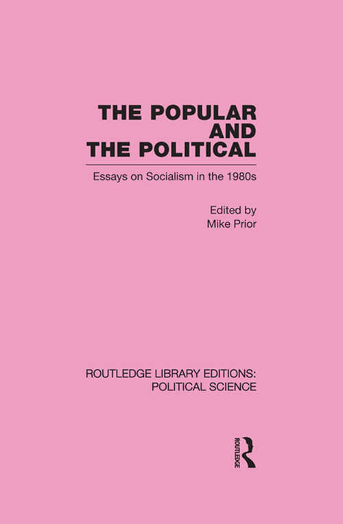 Book cover of The Popular and the Political: Essays On Socialism In The 1980's (Routledge Library Editions: Political Science #43)