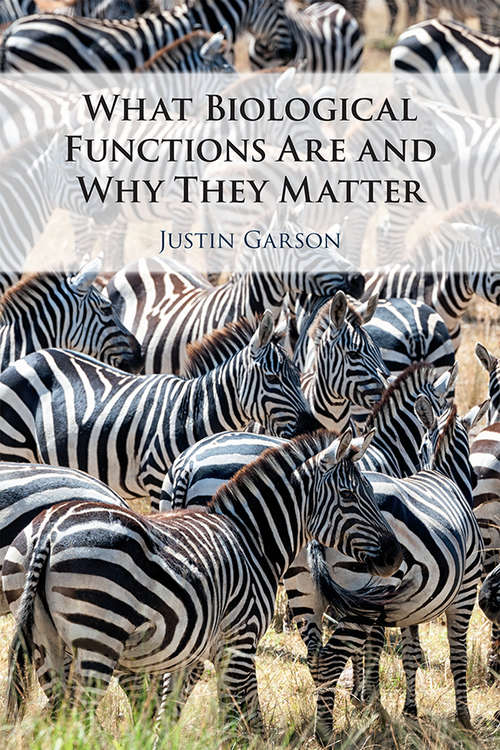 Book cover of What Biological Functions Are and Why They Matter