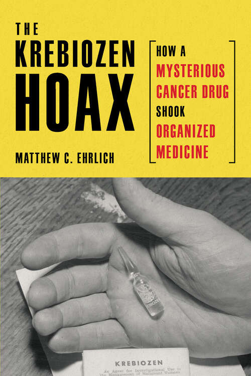 Book cover of The Krebiozen Hoax: How a Mysterious Cancer Drug Shook Organized Medicine