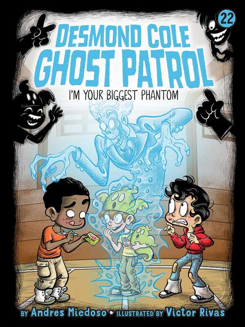 Book cover of I'm Your Biggest Phantom (Desmond Cole Ghost Patrol #22)