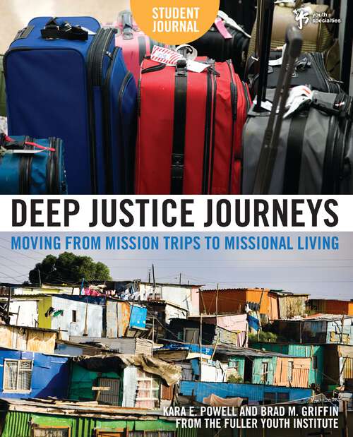 Book cover of Deep Justice Journeys Student Journal: Moving from Mission Trips to Missional Living