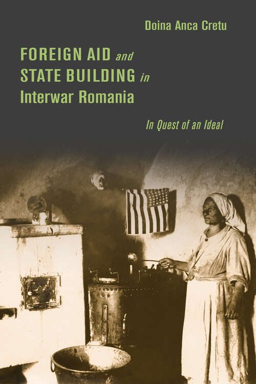 Book cover of Foreign Aid and State Building in Interwar Romania: In Quest of an Ideal (Stanford Studies on Central and Eastern Europe)