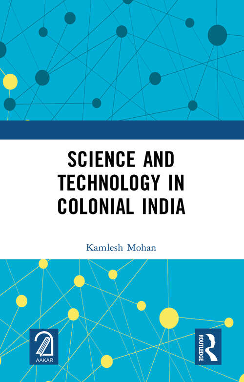 Book cover of Science and Technology in Colonial India