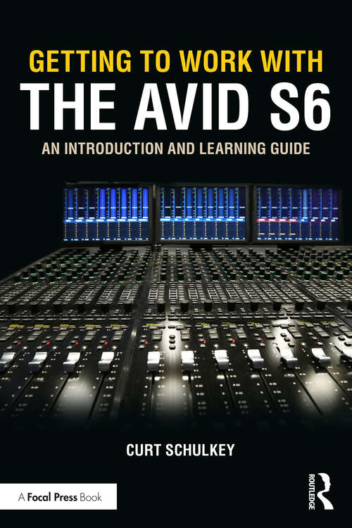 Book cover of Getting to Work with the Avid S6: An Introduction and Learning Guide