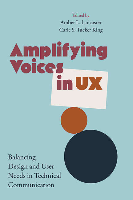 Book cover of Amplifying Voices in UX: Balancing Design and User Needs in Technical Communication (SUNY series, Studies in Technical Communication)