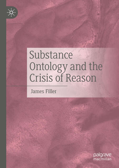 Book cover of Substance Ontology and the Crisis of Reason