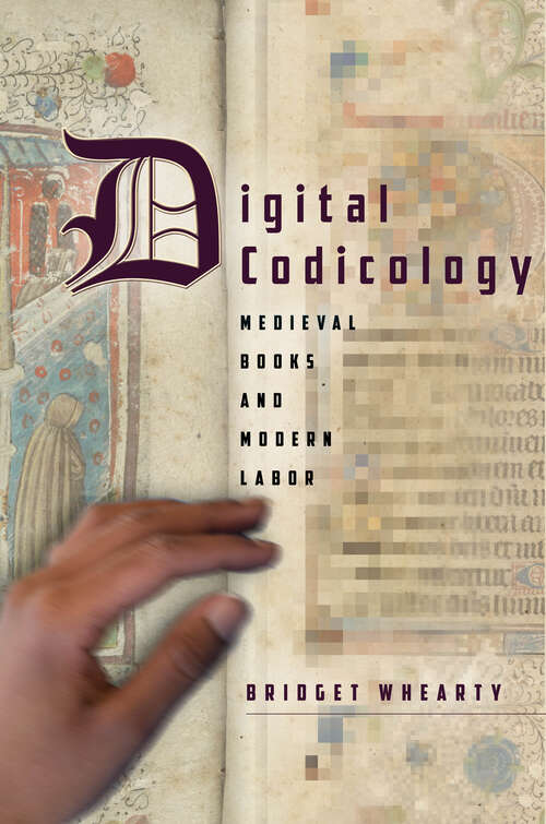 Book cover of Digital Codicology: Medieval Books and Modern Labor (Stanford Text Technologies)