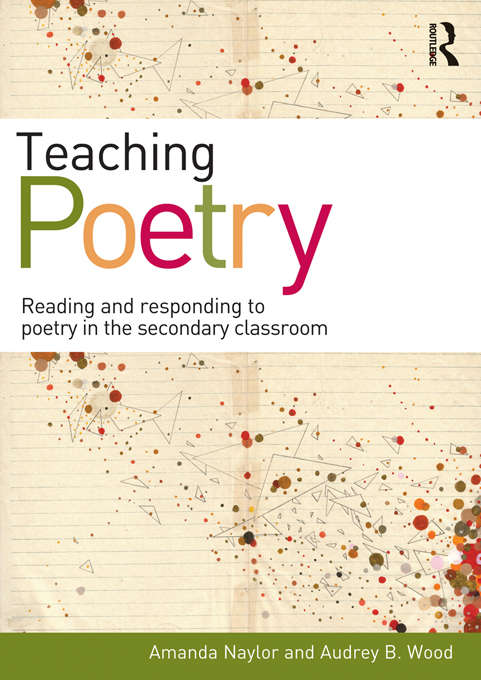 Book cover of Teaching Poetry: Reading and responding to poetry in the secondary classroom