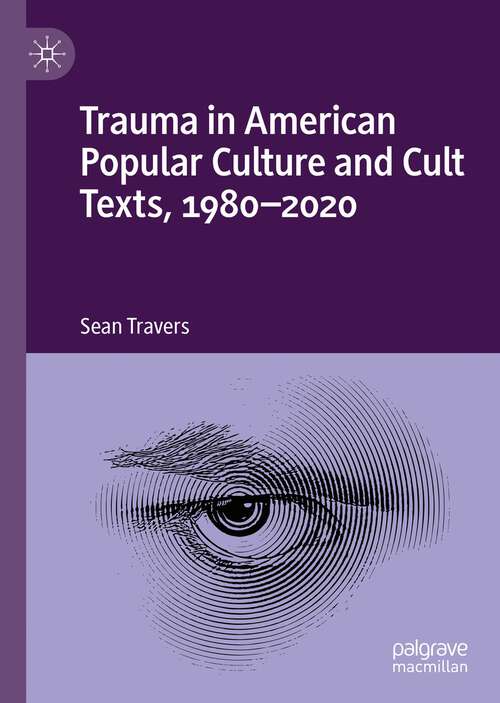 Book cover of Trauma in American Popular Culture and Cult Texts, 1980-2020 (1st ed. 2022)