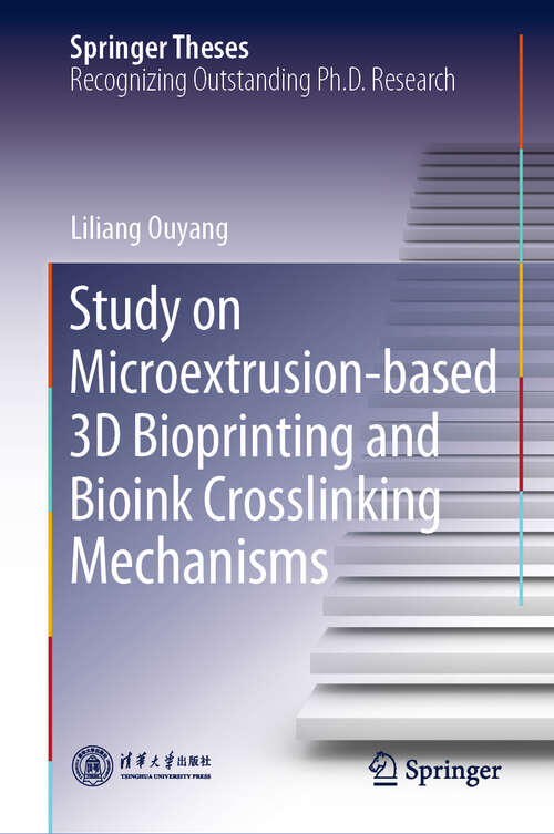 Book cover of Study on Microextrusion-based 3D Bioprinting and Bioink Crosslinking Mechanisms (1st ed. 2019) (Springer Theses)