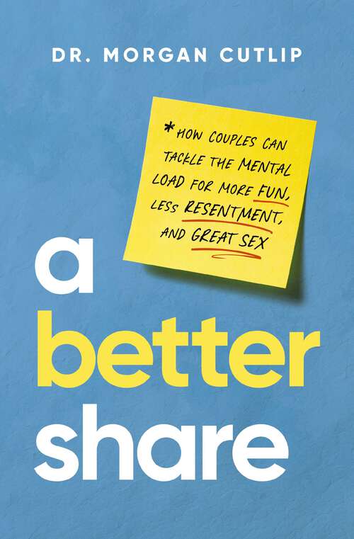 Book cover of A Better Share: How Couples Can Tackle the Mental Load for More Fun, Less Resentment, and Great Sex