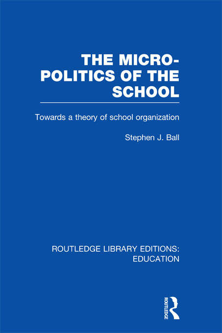 Book cover of The Micro-Politics of the School: Towards a Theory of School Organization (Routledge Library Editions: Education)