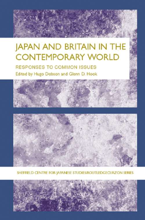 Book cover of Japan and Britain in the Contemporary World: Responses to Common Issues (The University of Sheffield/Routledge Japanese Studies Series)