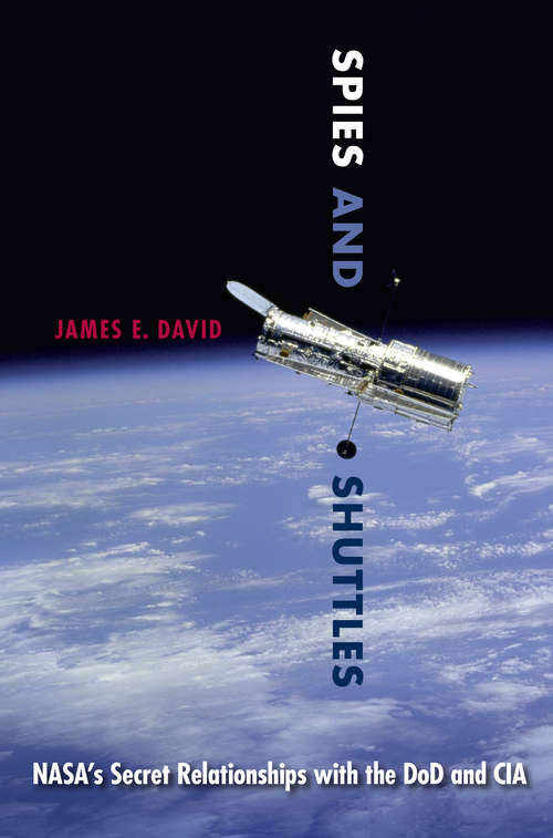 Book cover of Spies and Shuttles: NASA's Secret Relationships with the DoD and CIA