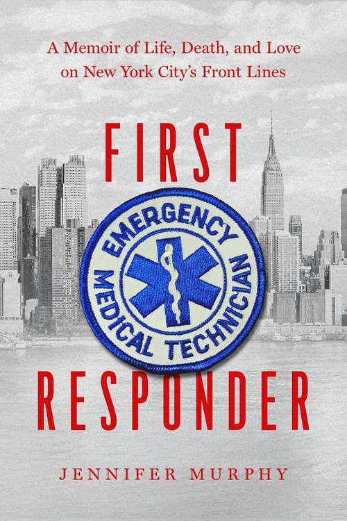 Book cover of First Responder: Life, Death, and Love on New York City's Frontlines: A Memoir