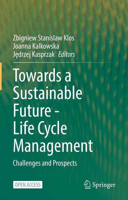 Book cover of Towards a Sustainable Future - Life Cycle Management: Challenges and Prospects (1st ed. 2022)