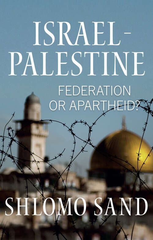 Book cover of Israel-Palestine: Federation or Apartheid?