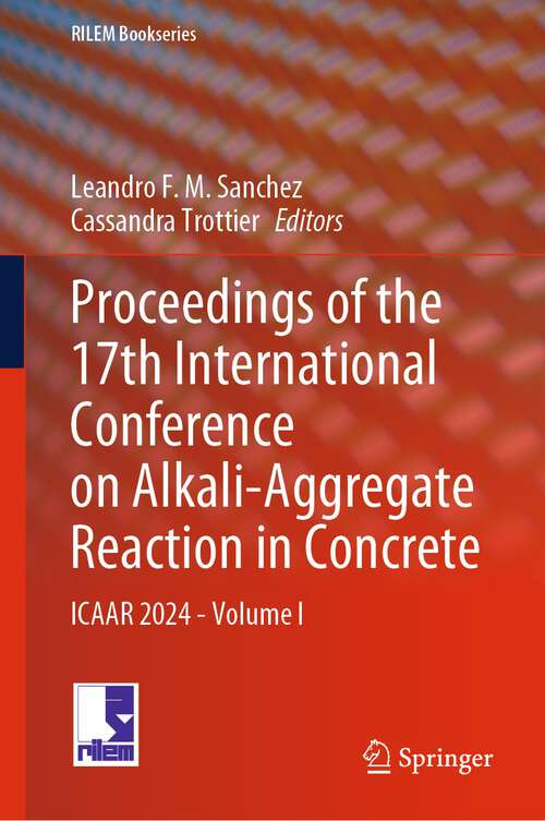 Book cover of Proceedings of the 17th International Conference on Alkali-Aggregate Reaction in Concrete: ICAAR 2024 - Volume I (2024) (RILEM Bookseries #49)
