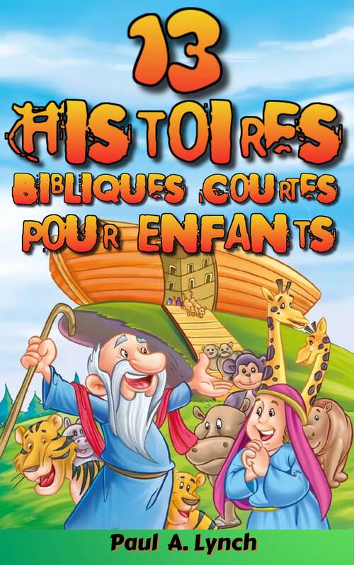 Book cover of 13 Histoires Bibliques Courtes Pour Enfants (Histoires Bibliques Courtes Pour Enfants #1)