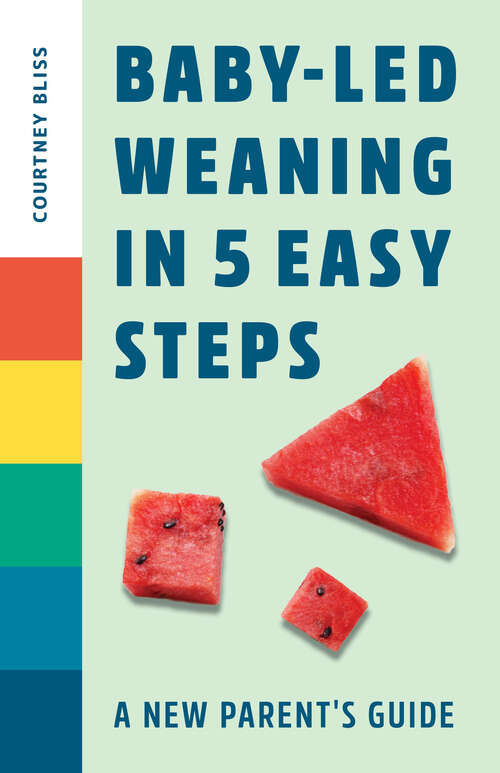 Book cover of Baby-Led Weaning In 5 Easy Steps: A New Parent's Guide