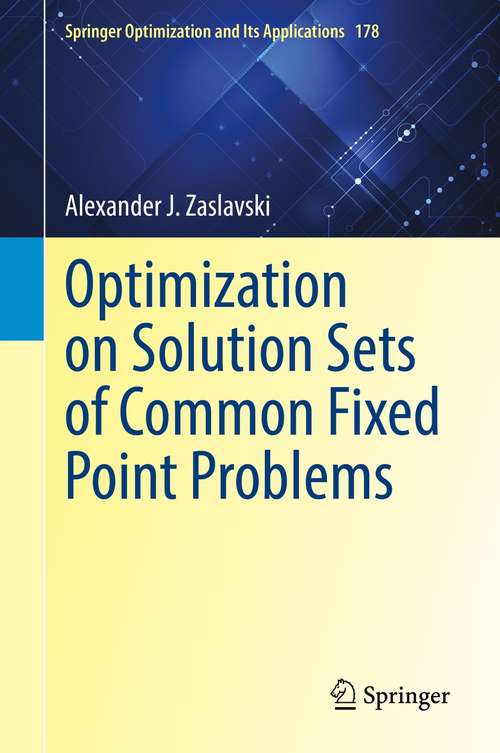 Book cover of Optimization on Solution Sets of Common Fixed Point Problems (1st ed. 2021) (Springer Optimization and Its Applications #178)