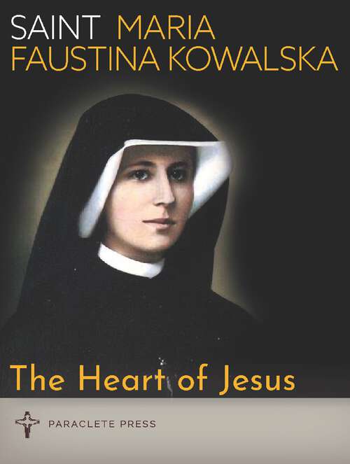 Book cover of The Heart of Jesus: Saint Maria Faustina Kowalska and Saint Pope John Paul II