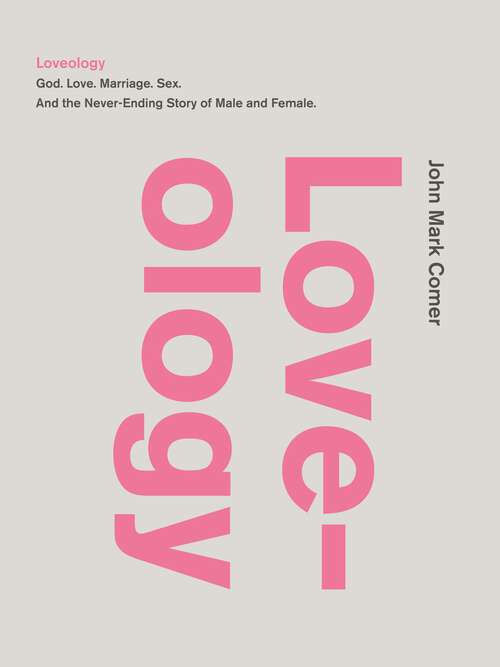 Book cover of Loveology: God.  Love.  Marriage. Sex. And the Never-Ending Story of Male and Female.