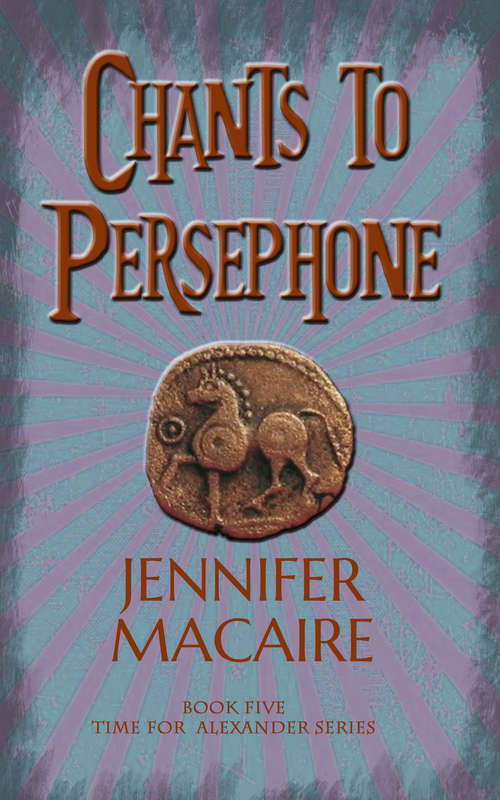 Book cover of Chants to Persephone: The Time for Alexander Series (The\time For Alexander Ser. #5)