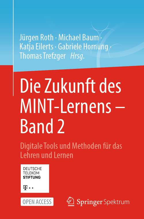 Book cover of Die Zukunft des MINT-Lernens – Band 2: Digitale Tools und Methoden für das Lehren und Lernen (1. Aufl. 2023)