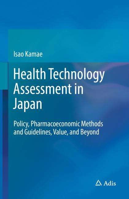 Book cover of Health Technology Assessment in Japan: Policy, Pharmacoeconomic Methods and Guidelines, Value, and Beyond (1st ed. 2019)