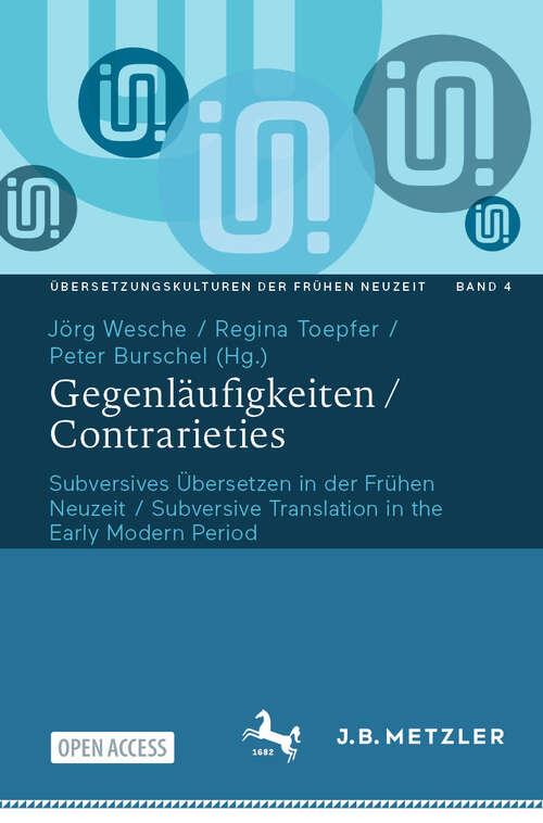 Book cover of Gegenläufigkeiten  / Contrarieties: Subversives Übersetzen in der Frühen Neuzeit / Subversive Translation in the Early Modern Period (Übersetzungskulturen der Frühen Neuzeit #4)