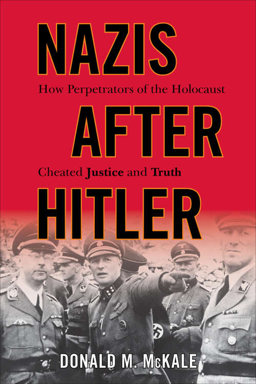 Book cover of Nazis after Hitler: How Perpetrators of the Holocaust Cheated Justice and Truth