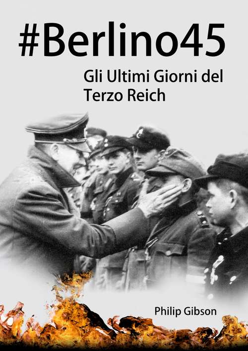 Book cover of #Berlino45: Gli Ultimi Giorni del Terzo Reich