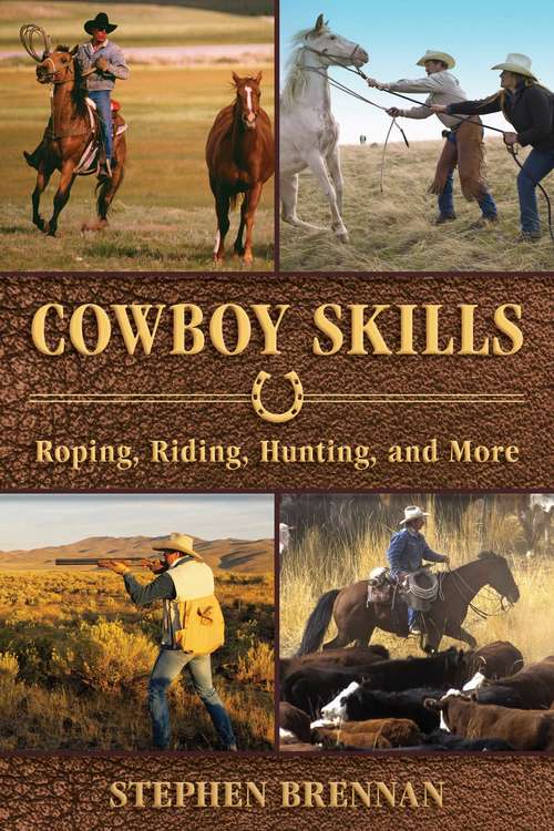 Book cover of Cowboy Skills: Roping, Riding, Hunting, and More