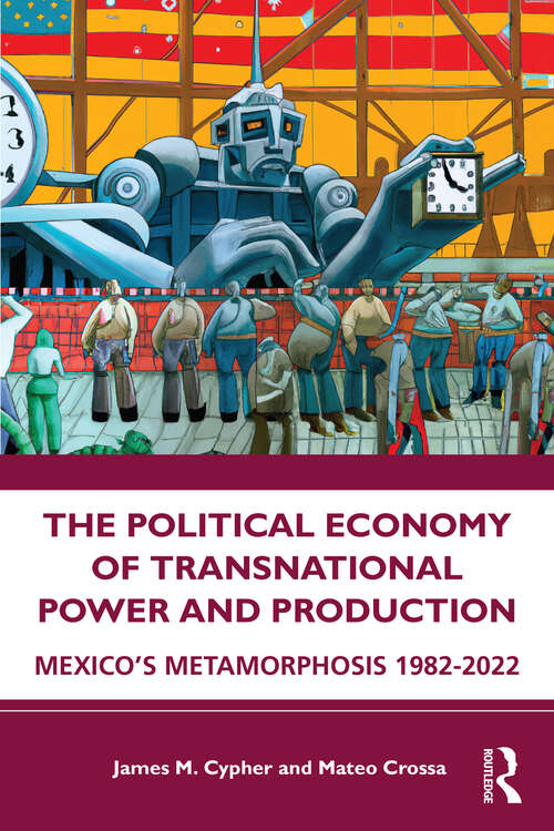 Book cover of The Political Economy of Transnational Power and Production: Mexico's Metamorphosis 1982-2022